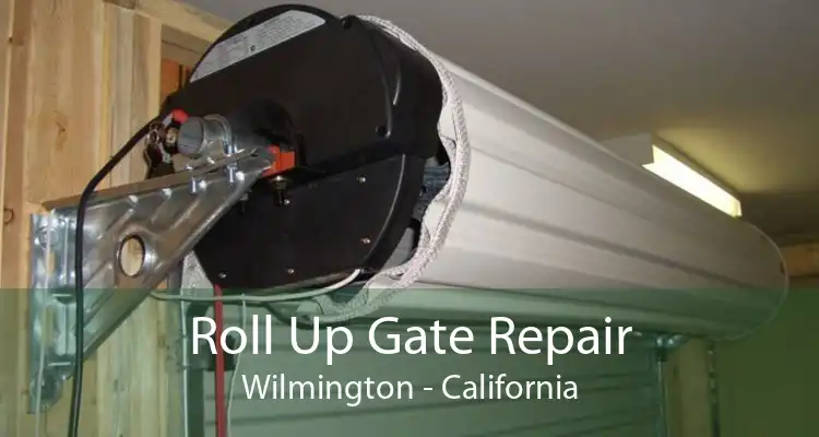 Roll Up Gate Repair Wilmington - California